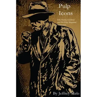 Pulp Icons: : Erle Stanley Gardner and His Pulp Magazine Characters