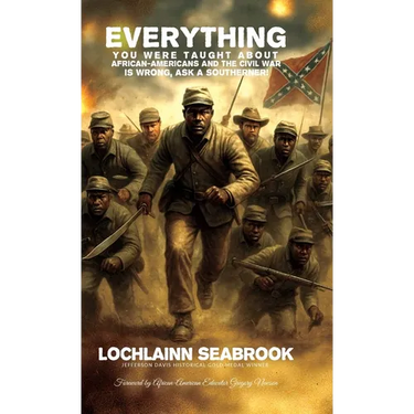 Everything You Were Taught About African-Americans and the Civil War is Wrong, Ask a Southerner!