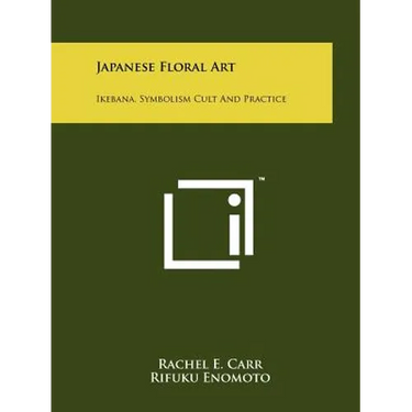 Japanese Floral Art: Ikebana, Symbolism Cult And Practice