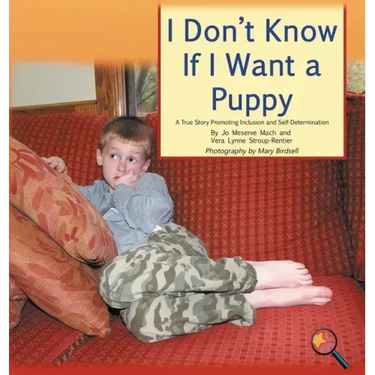 I Don't Know If I Want a Puppy: A True Story Promoting Inclusion and Self-Determination