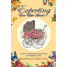 Expecting Your Little Miracle: A weekly pregnancy devotional for parents to be!