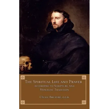 The Spiritual Life and Prayer: According to Scripture and Monastic Tradition