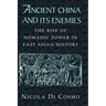 Ancient China and Its Enemies: The Rise of Nomadic Power in East Asian History