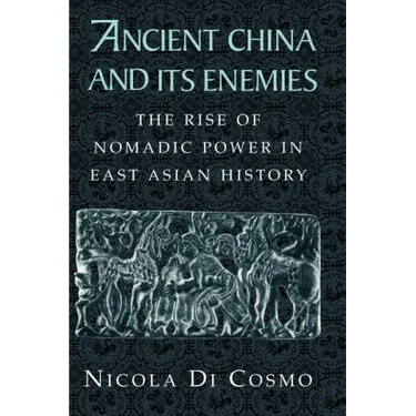 Ancient China and Its Enemies: The Rise of Nomadic Power in East Asian History