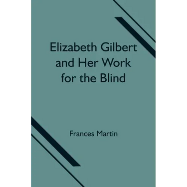 Elizabeth Gilbert and Her Work for the Blind