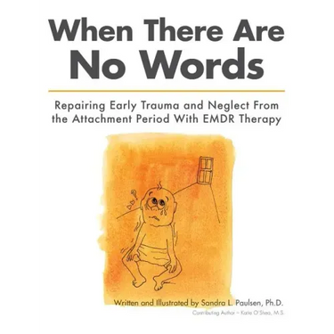 When There Are No Words: Repairing Early Trauma and Neglect From the Attachment Period With EMDR Therapy