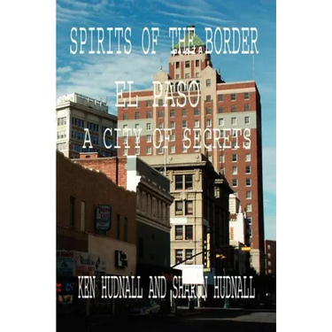 Spirits of the Border: El Paso: A City of Secrets