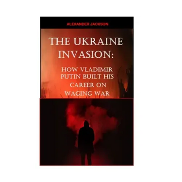 The Ukraine Invasion: How Vladimir Putin built His career on waging War