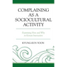 Complaining as a Sociocultural Activity: Examining How and Why in Korean Interaction