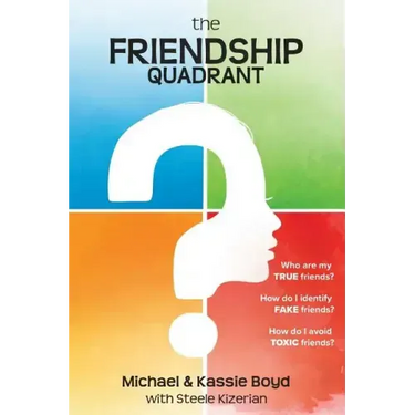 The Friendship Quadrant: Who are my true friends? How do I identify false friends? How do I avoid toxic friends?