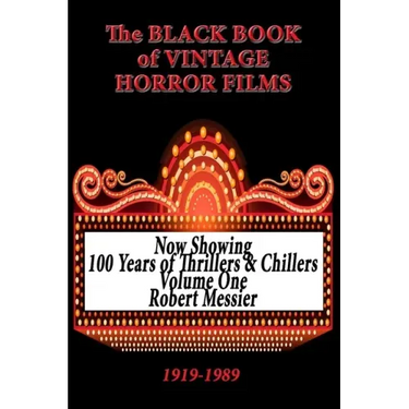 The Black Book of Vintage Horror Films: 100 Years of Thrillers and Chillers Volume One