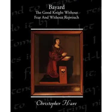 Bayard - The Good Knight Without Fear and Without Reproach