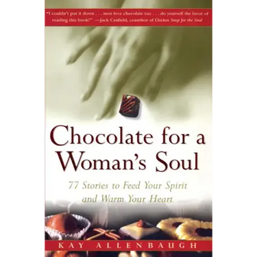 Chocolate for a Womans Soul: 77 Stories to Feed Your Spirit and Warm Your Heart