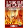 The Prepper's Guide To Economic Collapse Survival: How To Survive The Death Of Money And The Loss Of Paper Assets
