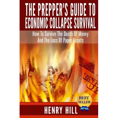 The Prepper's Guide To Economic Collapse Survival: How To Survive The Death Of Money And The Loss Of Paper Assets