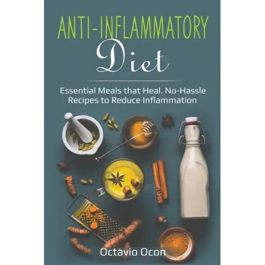 Anti-Inflammatory Diet: Essential Meals that Heal. No-Hassle Recipes to Reduce Inflammation