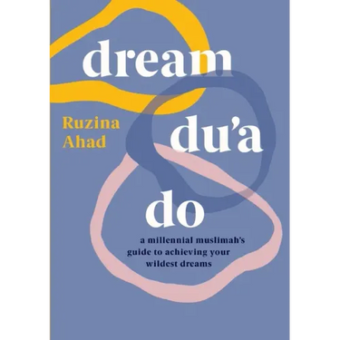 Dream Du'a Do: A Millennial Muslimah's Guide to Achieving Your Wildest Dreams