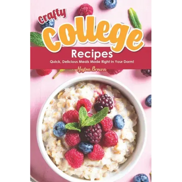 Crafty College Recipes: Quick, Delicious Meals Made Right in Your Dorm!