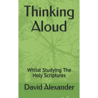 Thinking Aloud: Whilst Studying the Holy Scriptures
