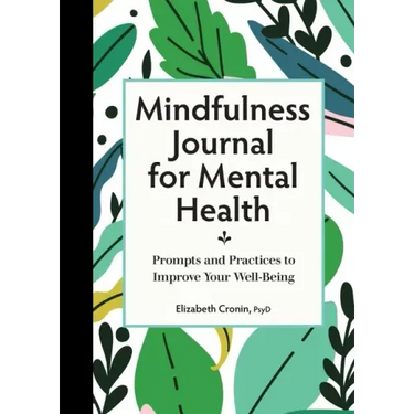 Mindfulness Journal for Mental Health: Prompts and Practices to Improve Your Well-Being