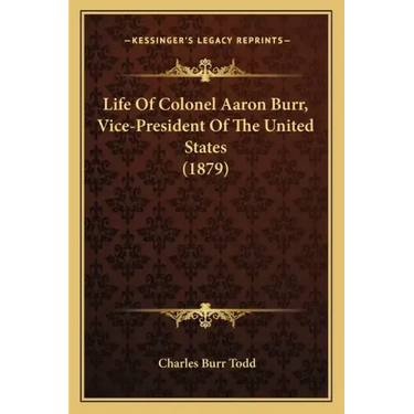Life of Colonel Aaron Burr, Vice-President of the United States (1879)