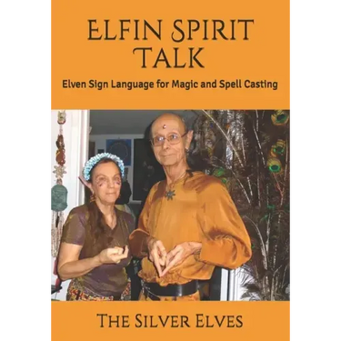 Elfin Spirit Talk: Elven Sign Language for Magic and Spell Casting