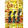 The Way of Orisa: Empowering Your Life Through the Ancient African Religion of Ifa