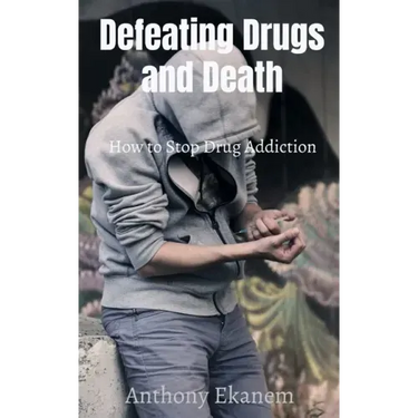 Defeating Drugs and Death: How to Stop Drug Addiction