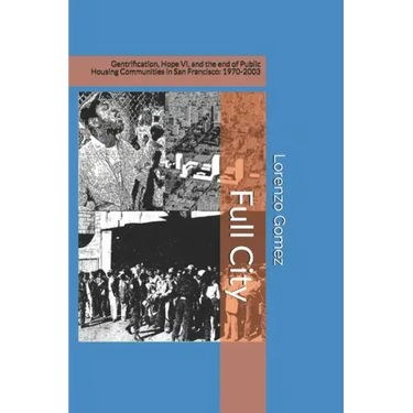 Full City: Gentrification, Hope VI, and the End of Public Housing Communities in San Francisco: 1970-2003