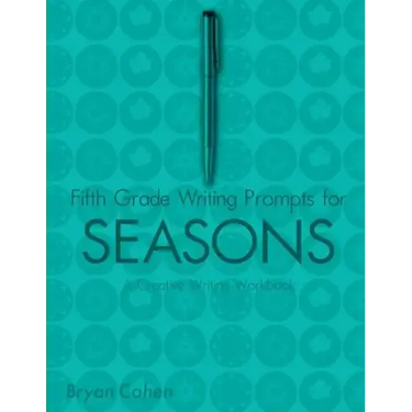 Fifth Grade Writing Prompts for Seasons: A Creative Writing Workbook