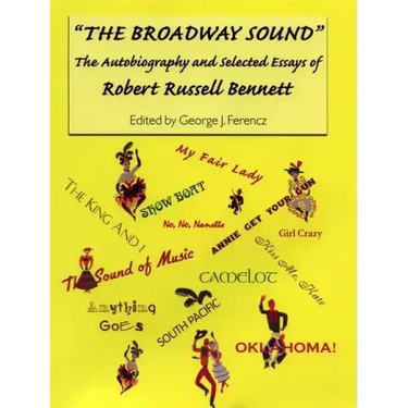 The Broadway Sound: The Autobiography and Selected Essays of Robert Russell Bennett
