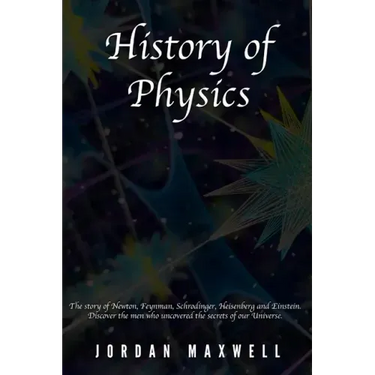 History of Physics: The story of Newton, Feynman, Schrodinger, Heisenberg and Einstein. Discover the men who uncovered the secrets of our Universe.