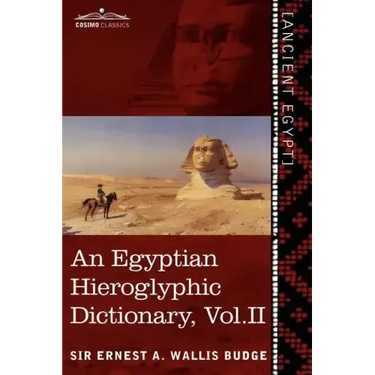 An Egyptian Hieroglyphic Dictionary (in Two Volumes), Vol. II: With an Index of English Words, King List and Geographical List with Indexes, List of