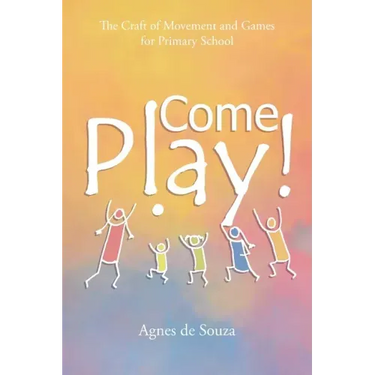 Come Play!: The Craft of Movement and Games for Primary School