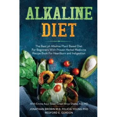 Alkaline Diet: The Best ph Alkaline Plant Based Diet For Beginners With Proven Herbal Medicine Recipe Book For Heartburn and Indigestion: With Emma Aq