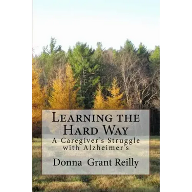Learning the Hard Way: A Caregiver's Struggle With Alzheimer's