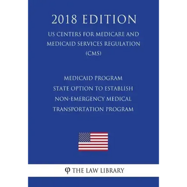 Medicaid Program - State Option to Establish Non-Emergency Medical Transportation Program (Us Centers for Medicare and Medicaid Services Regulation) (