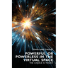 Powerful or Powerless in the Virtual Space: The Choice is Yours !