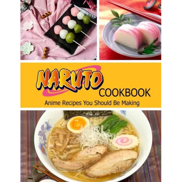 Naruto Cookbook: Anime Recipes You Should Be Making