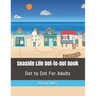 Seaside Life Dot-to-Dot Book: Dot to Dot For Adults