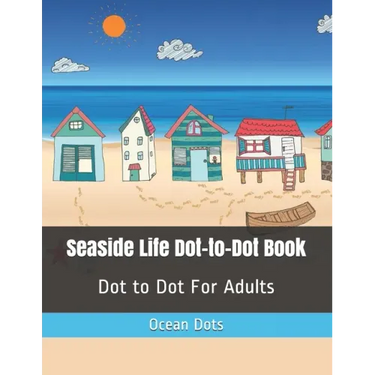 Seaside Life Dot-to-Dot Book: Dot to Dot For Adults