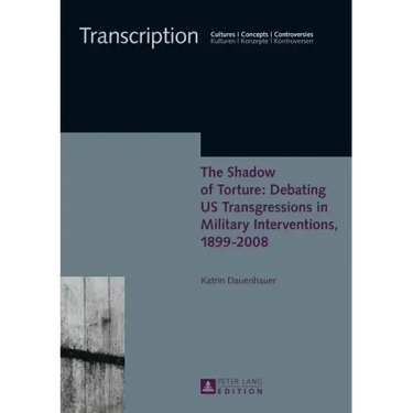 The Shadow of Torture: Debating US Transgressions in Military Interventions, 1899-2008
