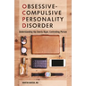Obsessive-Compulsive Personality Disorder: Understanding the Overly Rigid, Controlling Person