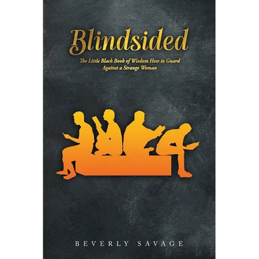 Blindsided: The Little Black Book of Wisdom for Men; How to Guard Against a Strange Woman