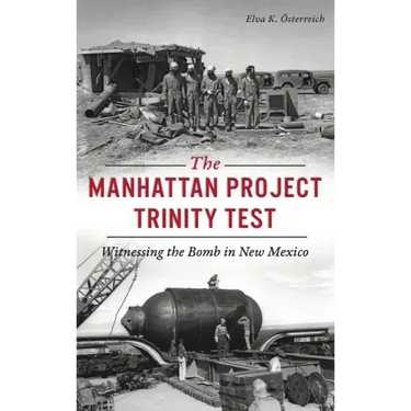 Manhattan Project Trinity Test: Witnessing the Bomb in New Mexico