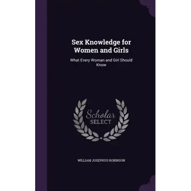 Sex Knowledge for Women and Girls: What Every Woman and Girl Should Know