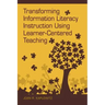 Transforming Information Literacy Instruction Using Learner-Centered Teaching