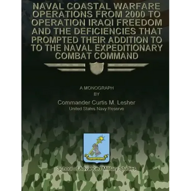 Naval Coastal Warfare Operations From 2000 to Operation Iraqi Freedom and the Deficiencies That Prompted Their Addition to the Naval Expeditionary Com