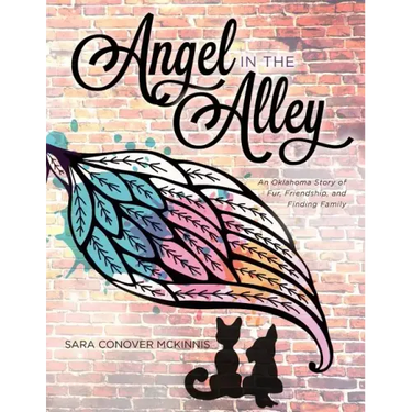 Angel in the Alley: An Oklahoma Story of Fur, Friendship, and Finding Family