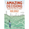 Amazing Decisions: The Illustrated Guide to Improving Business Deals and Family Meals